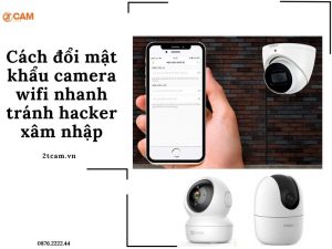 cách đổi mật khẩu camera wifi