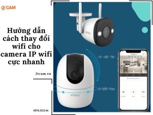 hướng dẫn thay đổi wifi cho camera ip wifi