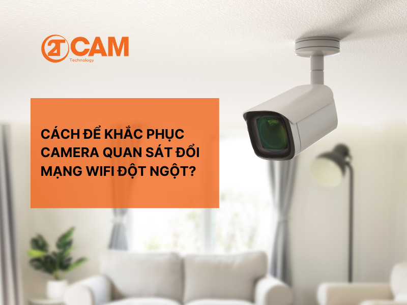 Cách khắc phục camera quan sát đổi mạng đột ngột