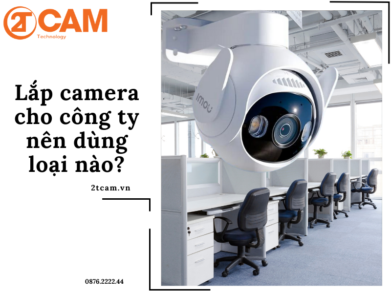 Lắp camera cho công ty nên dùng loại nào?